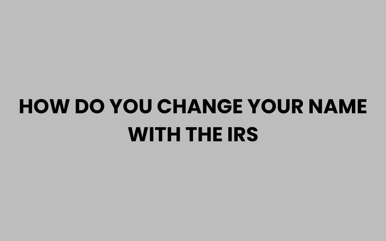 how do you change your name with the irs