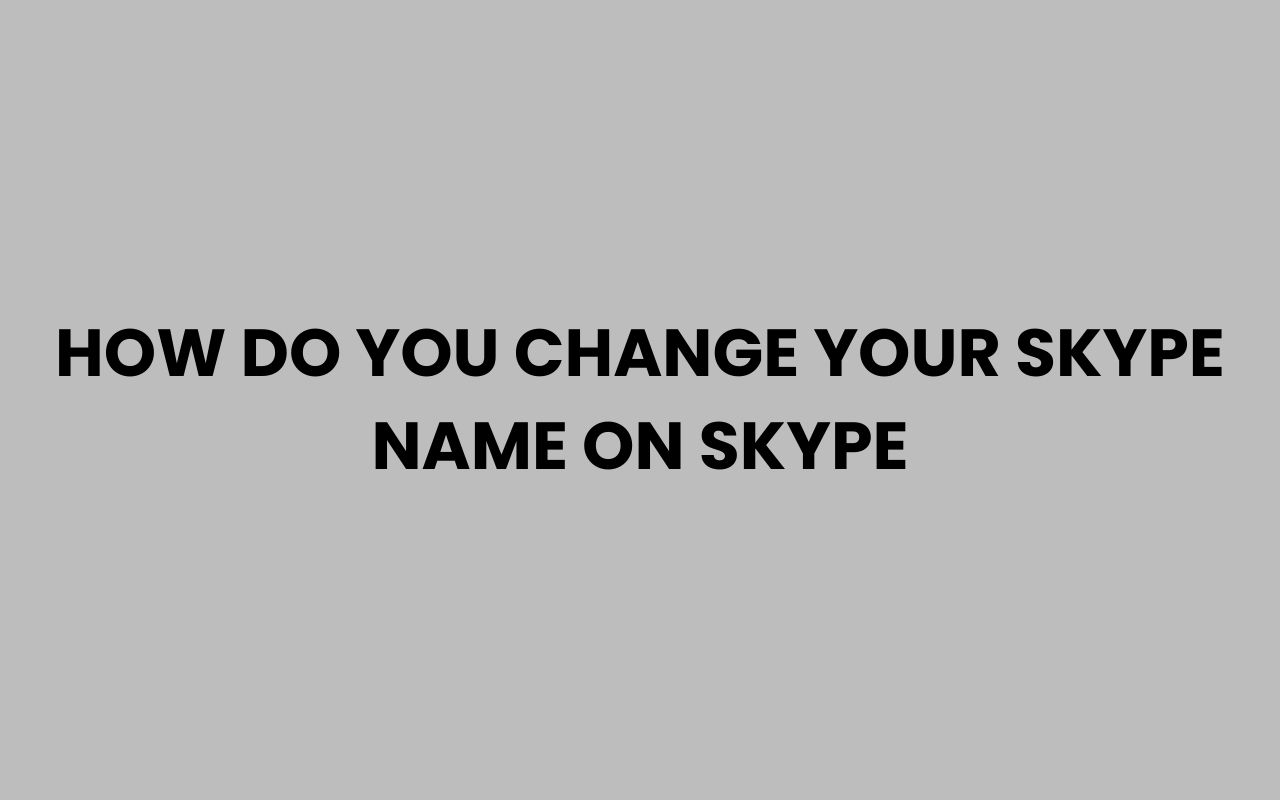 how do you change your skype name on skype