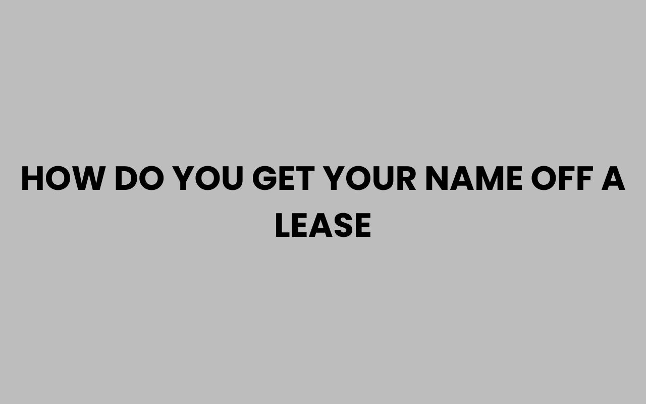 how do you get your name off a lease
