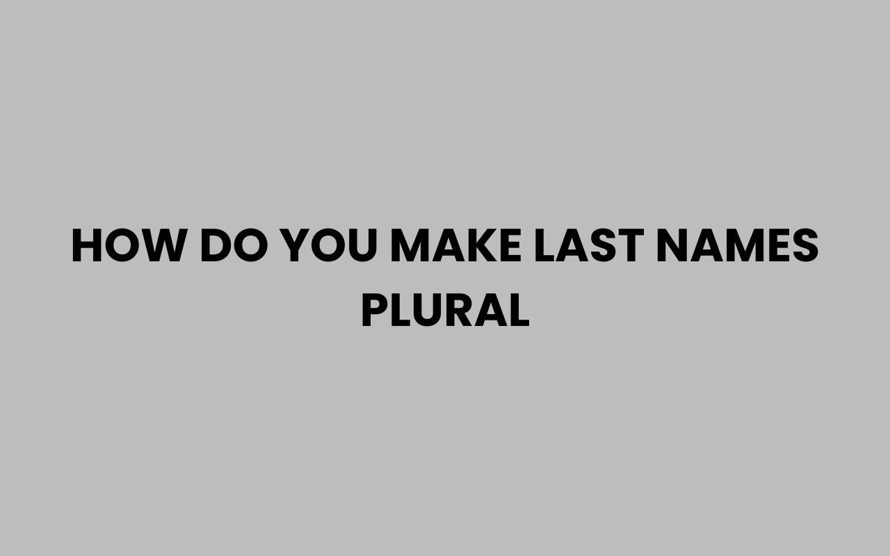 how do you make last names plural