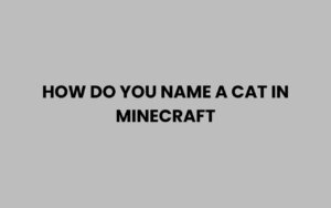 How Do You Name a Cat in Minecraft: Easy Step-by-Step Guide