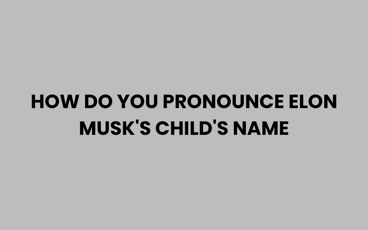 how do you pronounce elon musks childs name