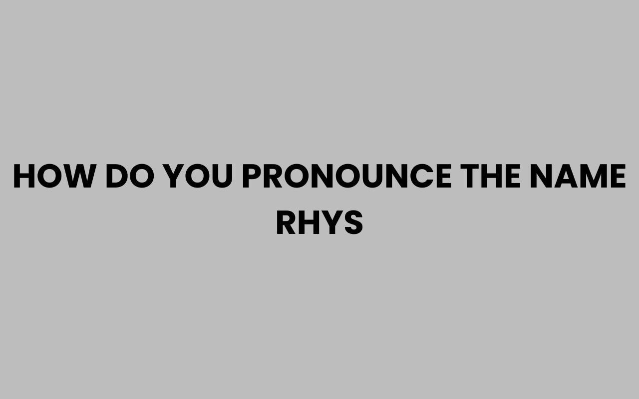 how do you pronounce the name rhys