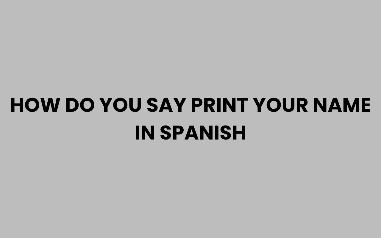 how do you say print your name in spanish