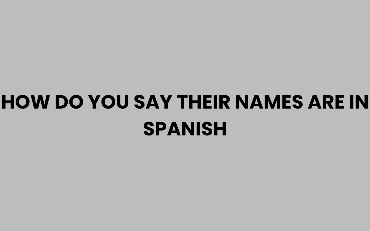 how do you say their names are in spanish