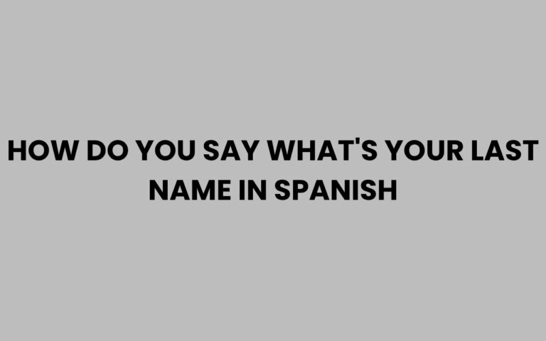 How Do You Say What's Your Last Name in Spanish?