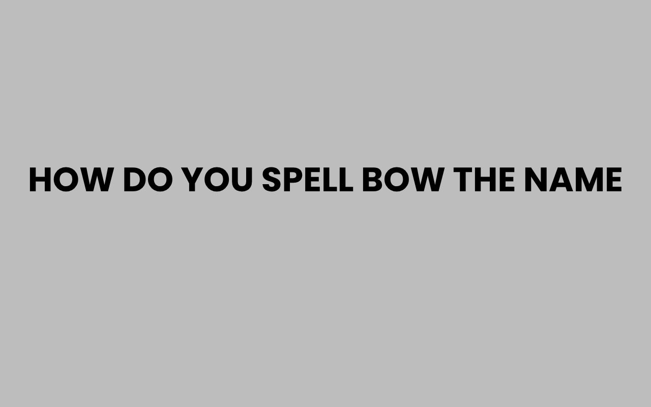 how do you spell bow the name