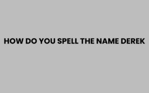 How Do You Spell the Name Derek Correctly?