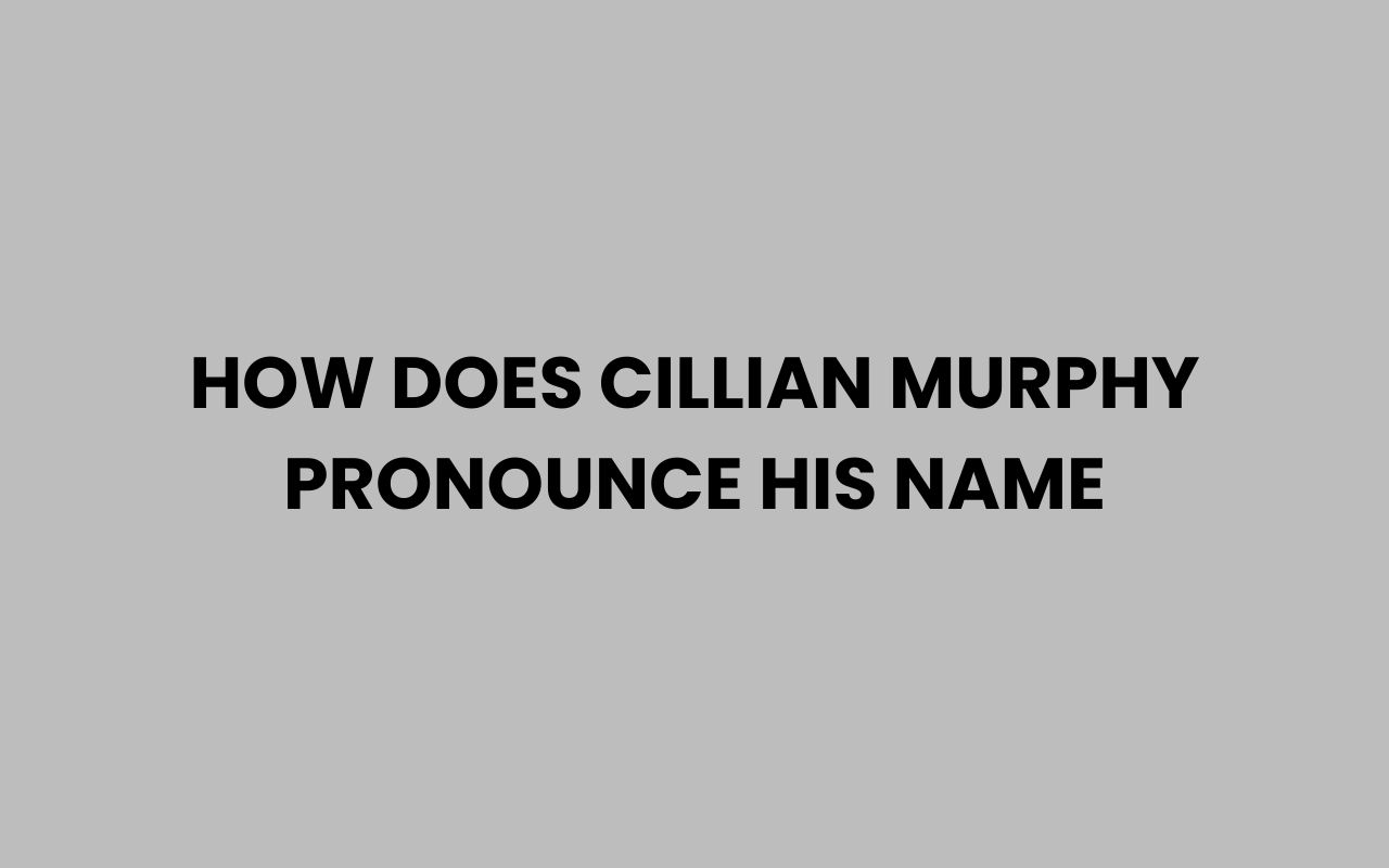 how does cillian murphy pronounce his name