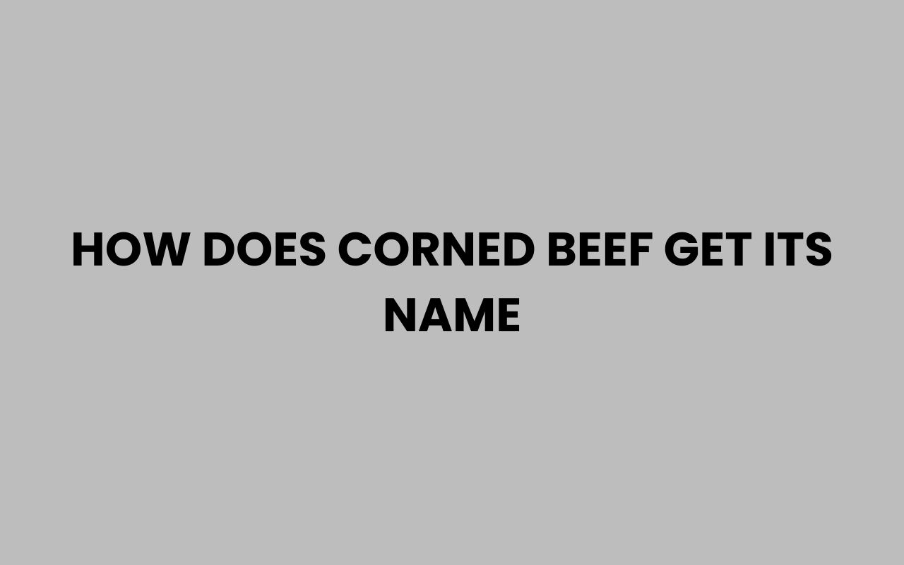 how does corned beef get its name