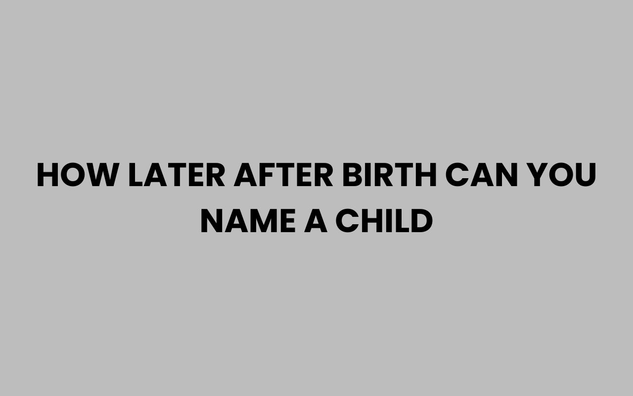 how later after birth can you name a child