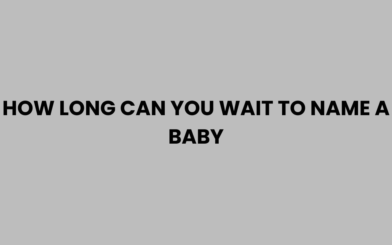 how long can you wait to name a baby