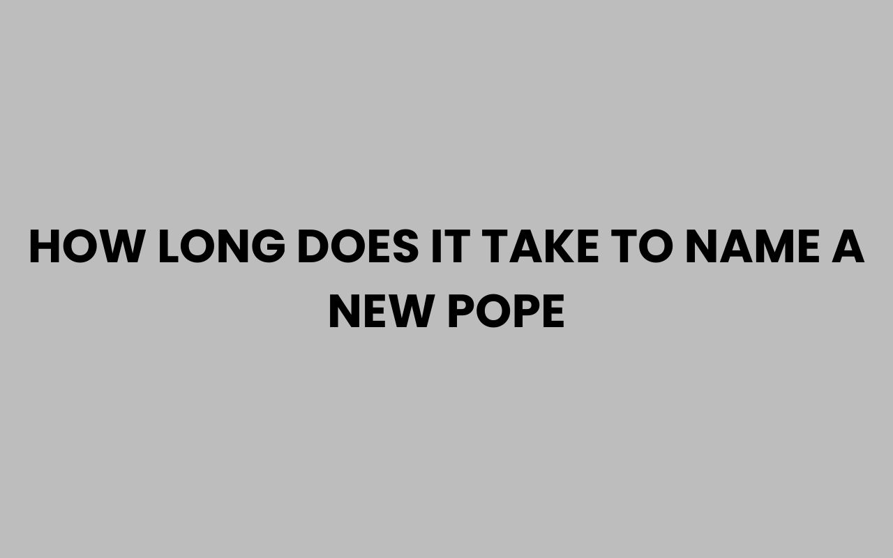 how long does it take to name a new pope