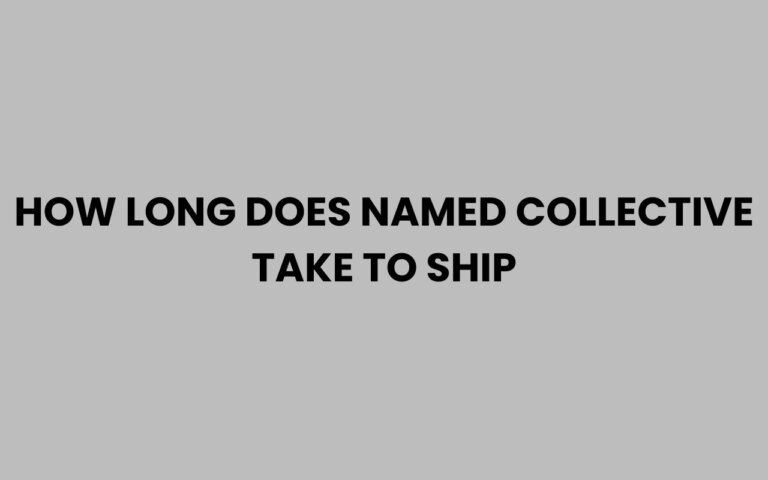 How Long Does Named Collective Take to Ship? Shipping Guide