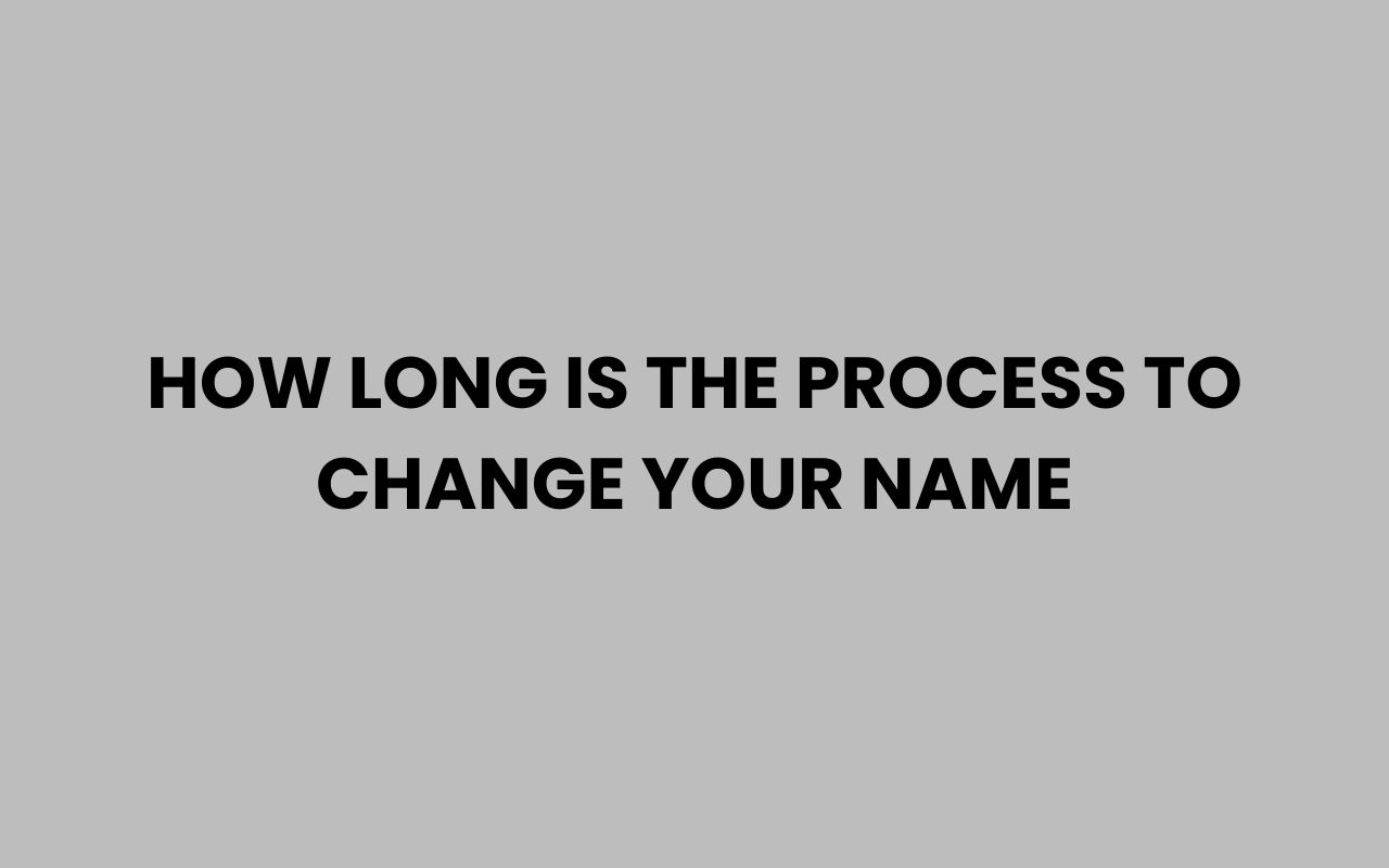 how long is the process to change your name