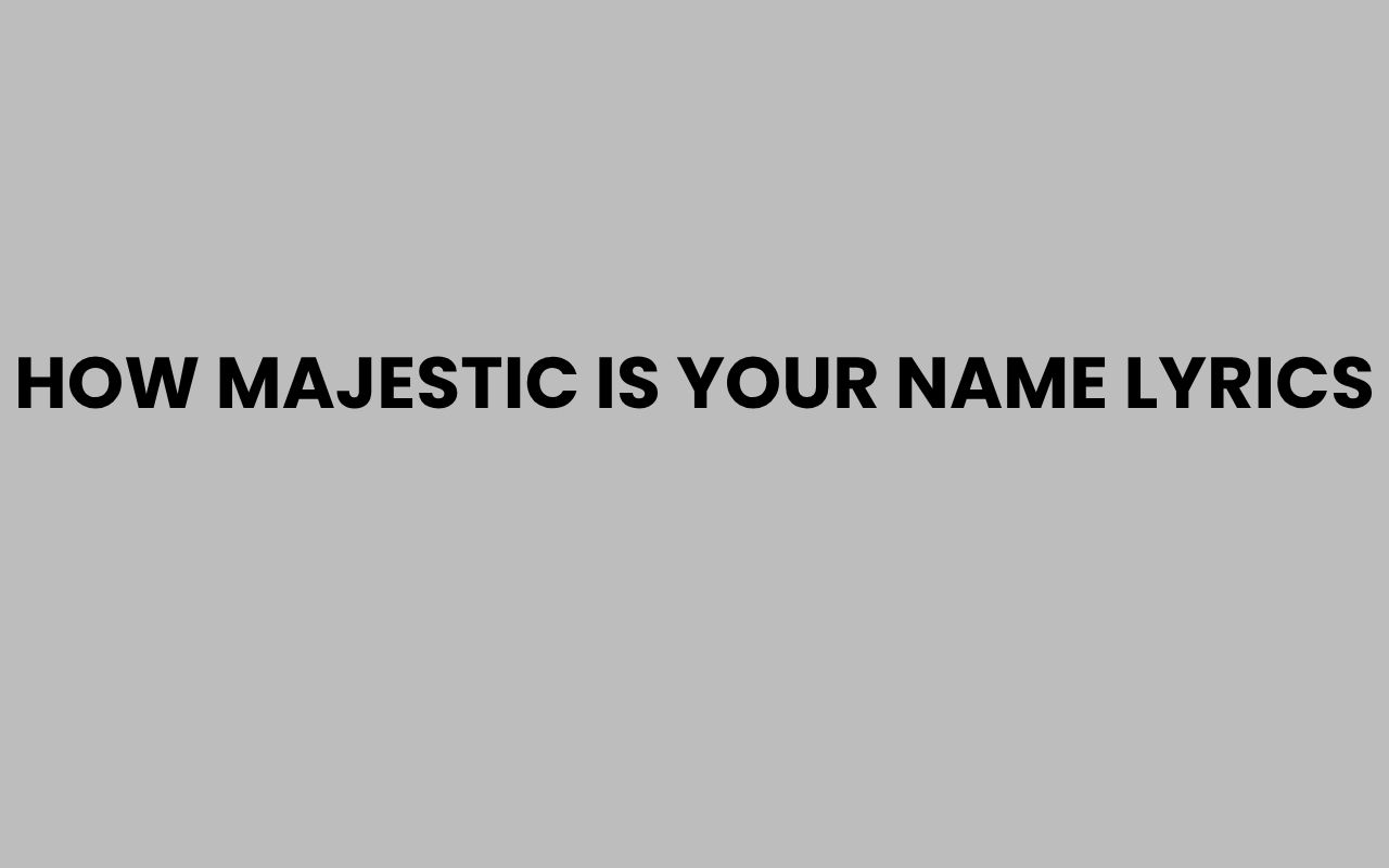 how majestic is your name lyrics