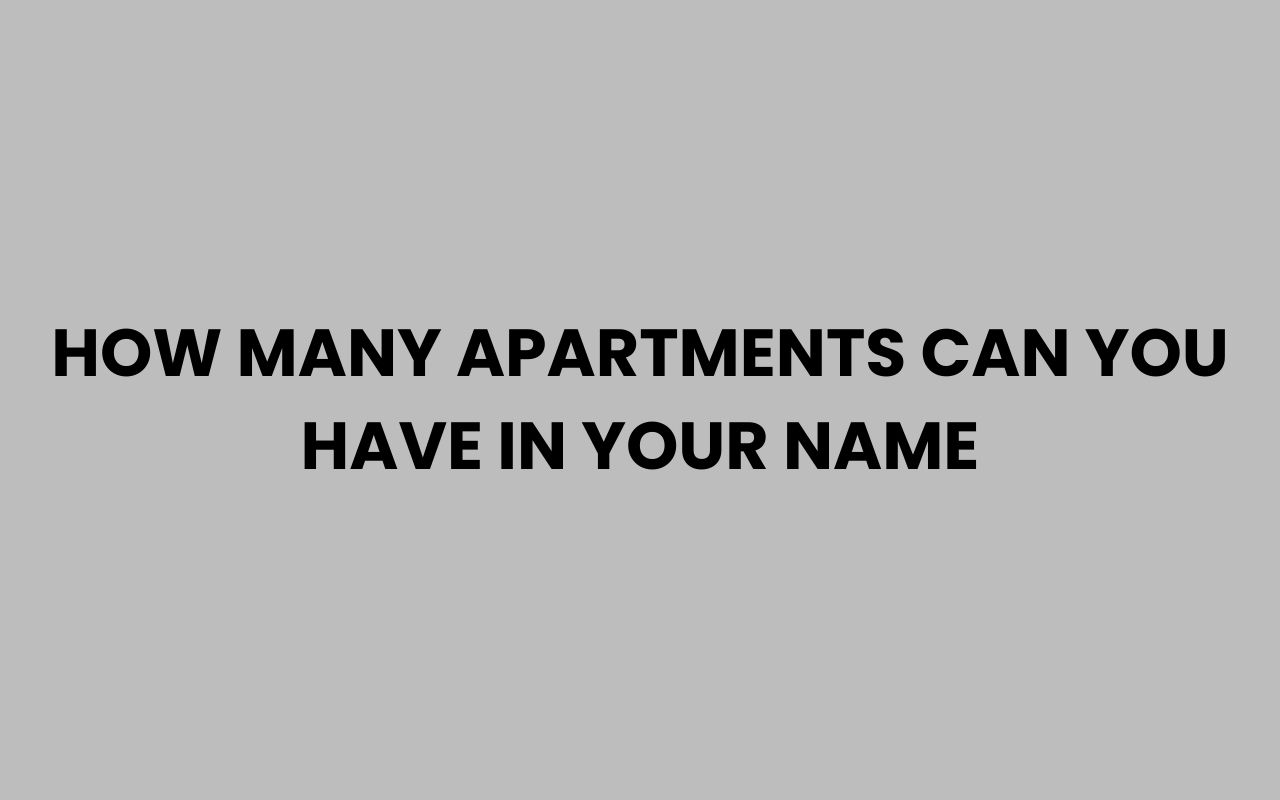 how many apartments can you have in your name