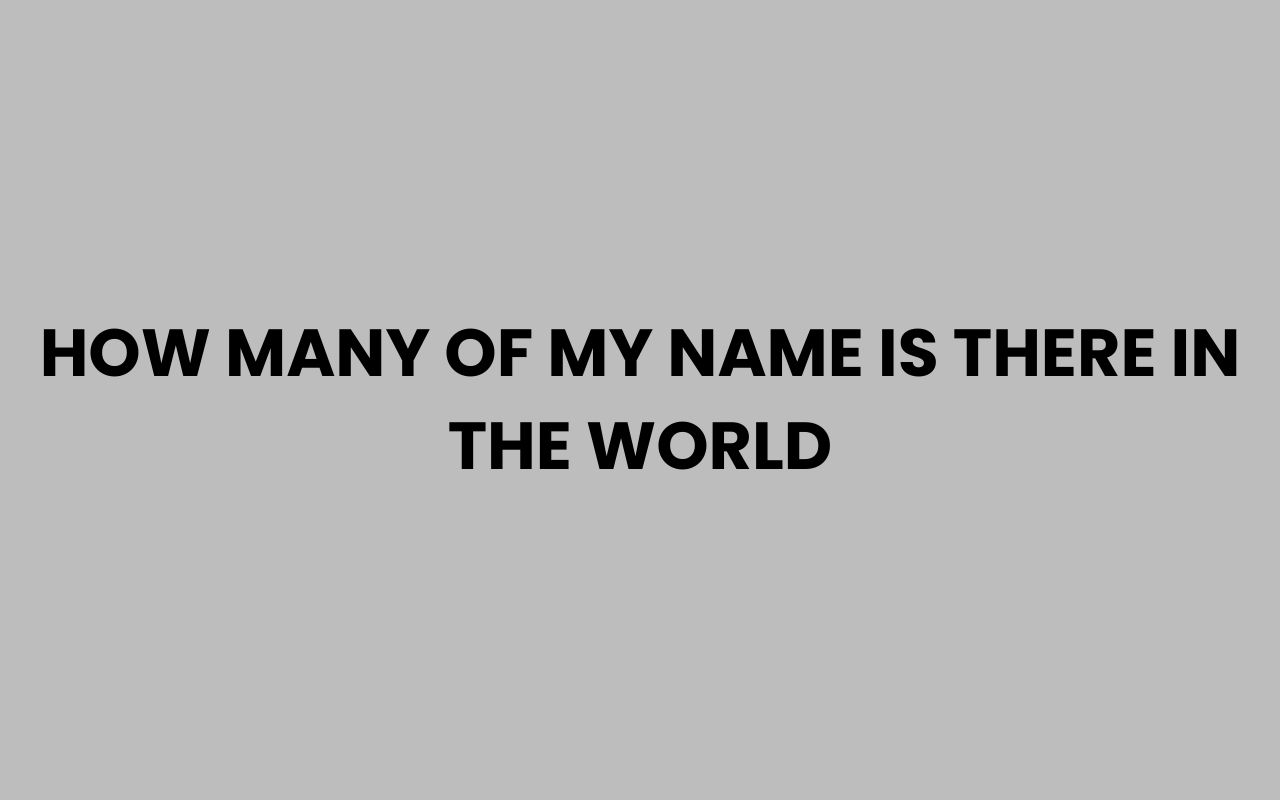 how many of my name is there in the world