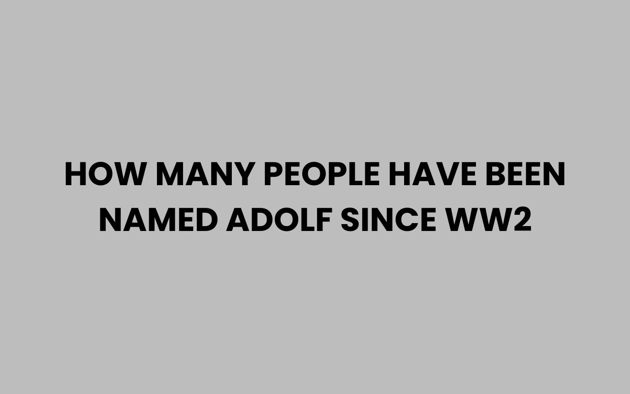 how many people have been named adolf since ww2