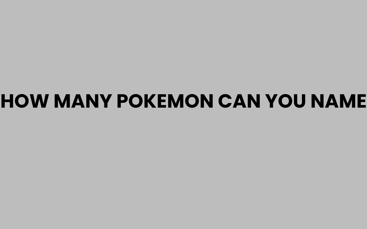 how many pokemon can you name