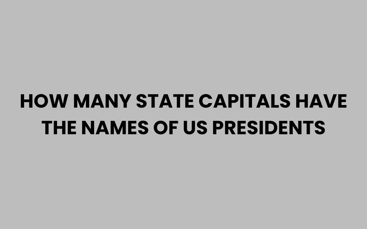 how many state capitals have the names of us presidents