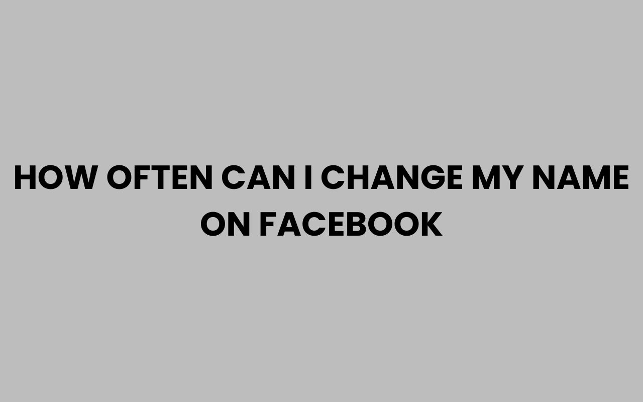 how often can i change my name on facebook