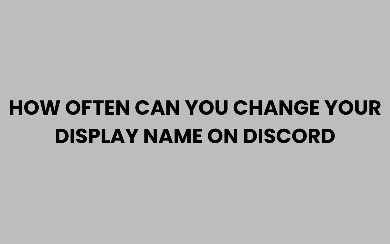 how often can you change your display name on discord