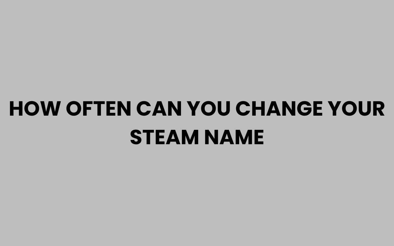 how often can you change your steam name