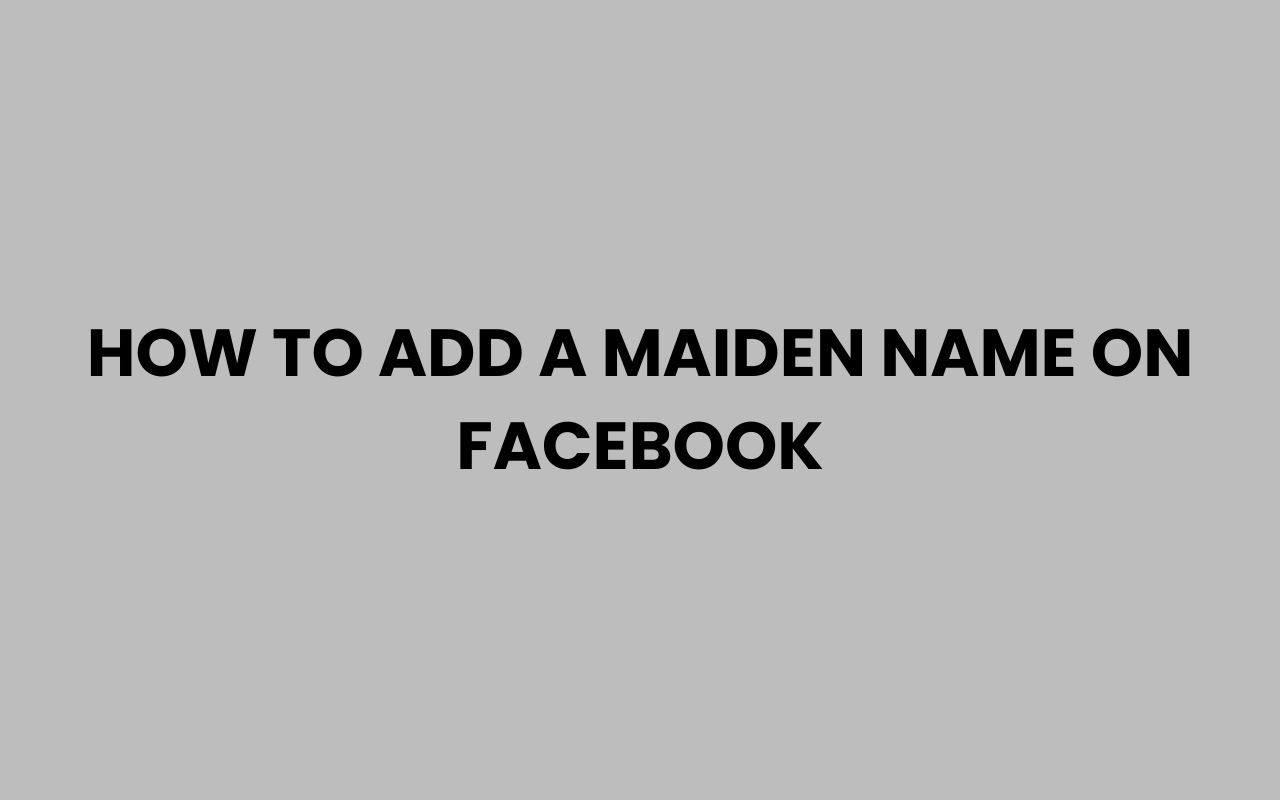 how to add a maiden name on facebook