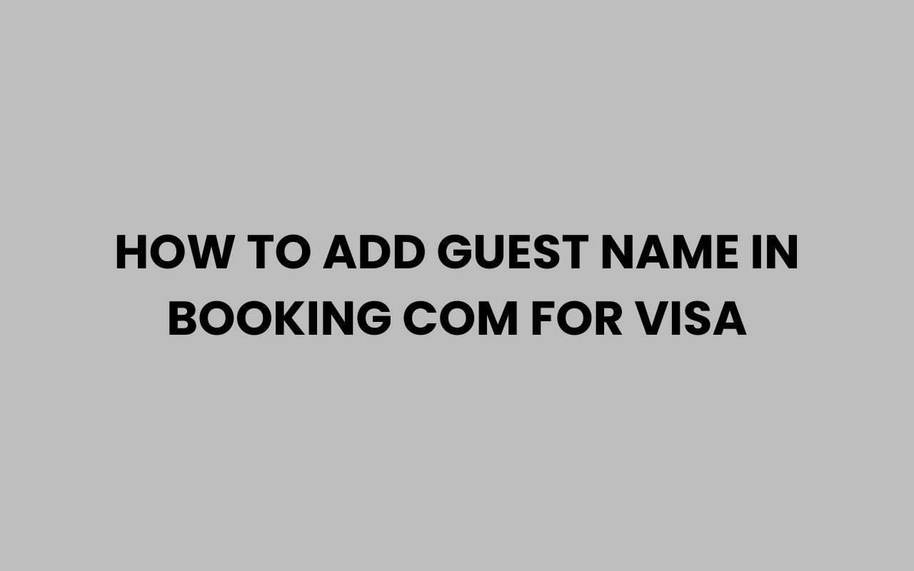 how to add guest name in booking com for visa