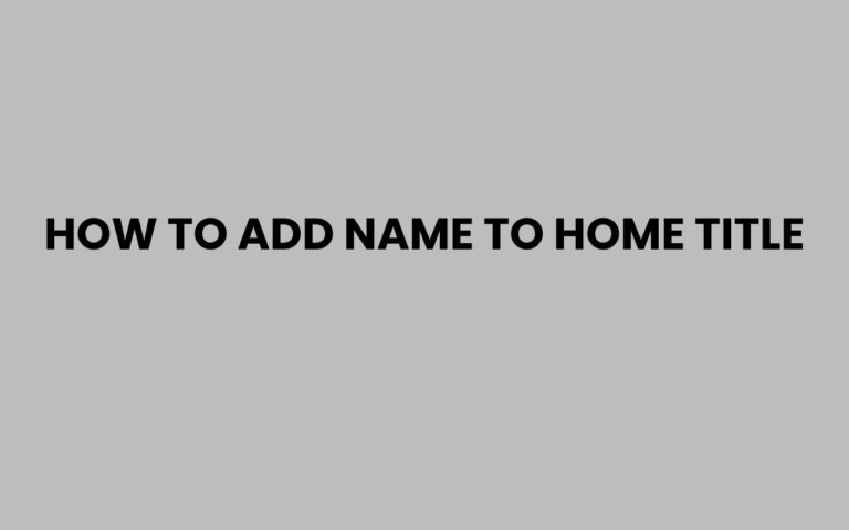 How to Add Name to Home Title: A Simple Step-by-Step Guide