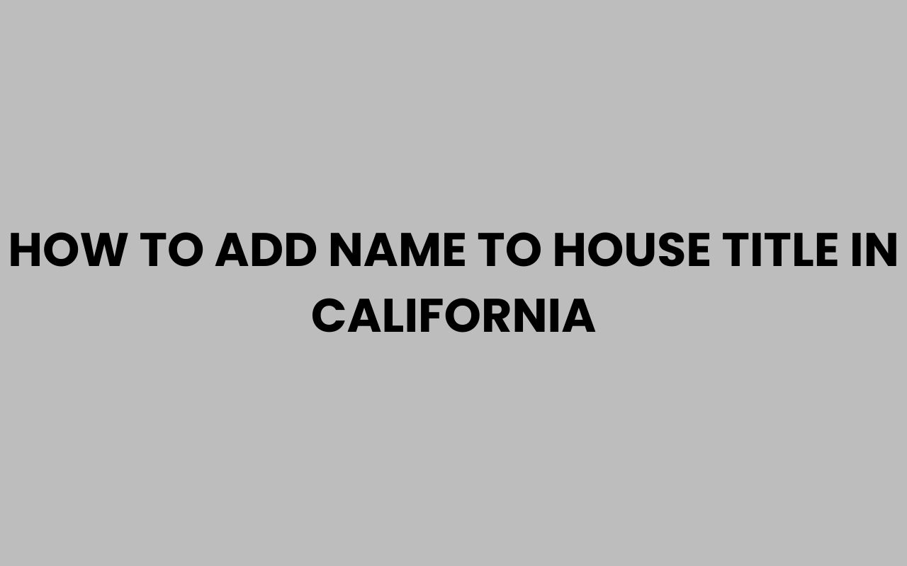 how to add name to house title in california