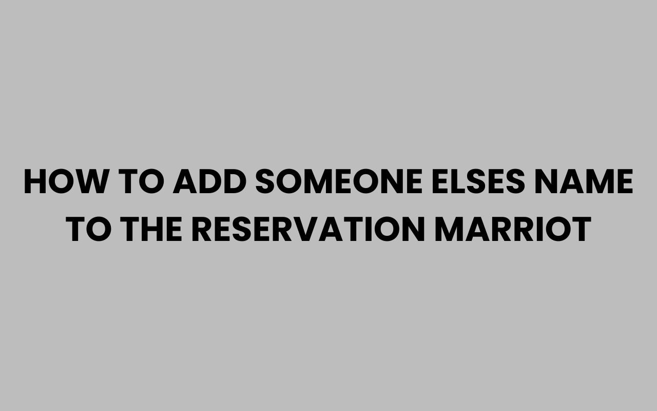 how to add someone elses name to the reservation marriot