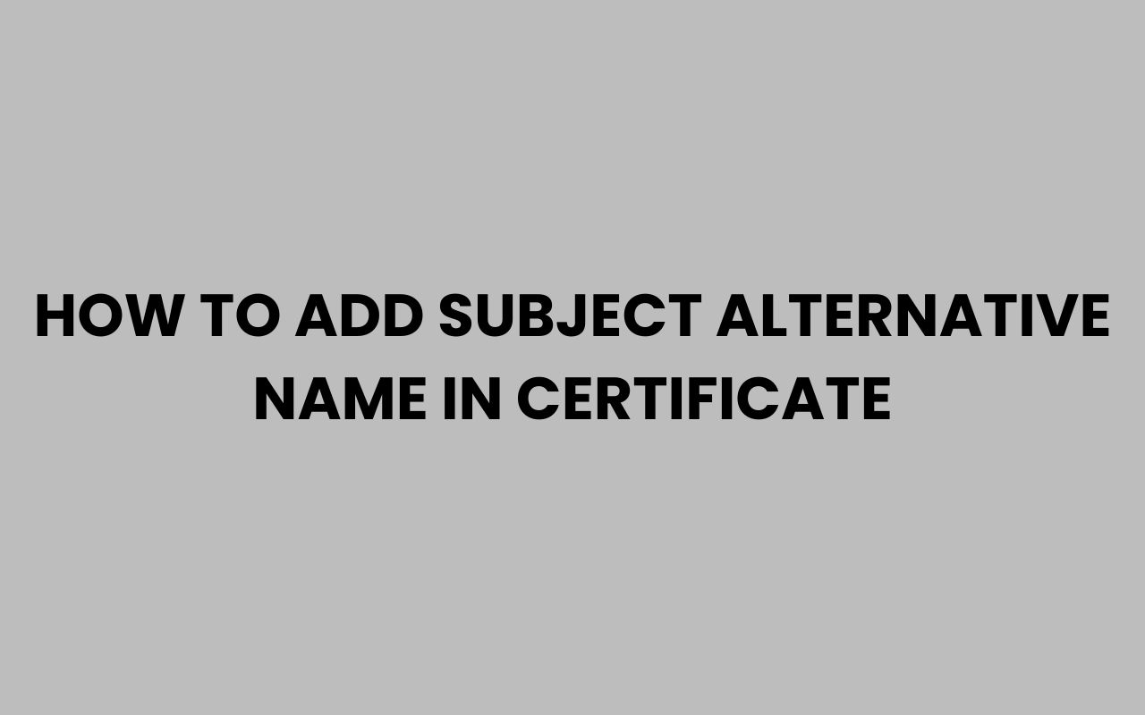 how to add subject alternative name in certificate