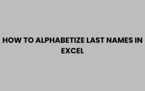 How to Alphabetize Last Names in Excel Easily