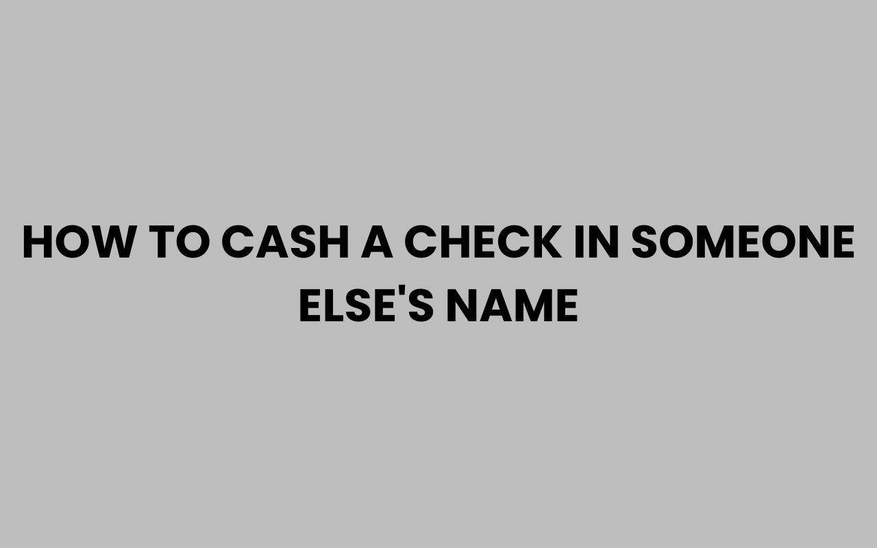 how to cash a check in someone elses name