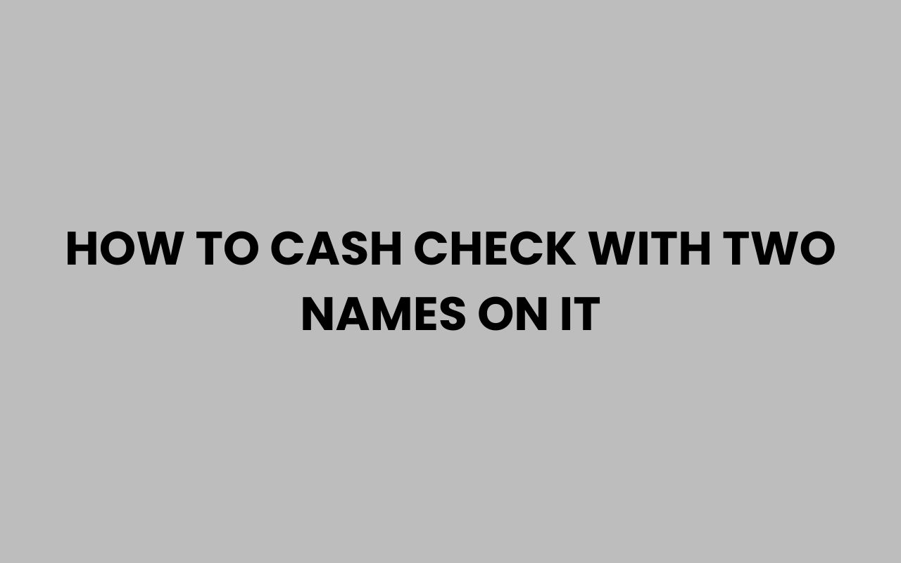 how to cash check with two names on it