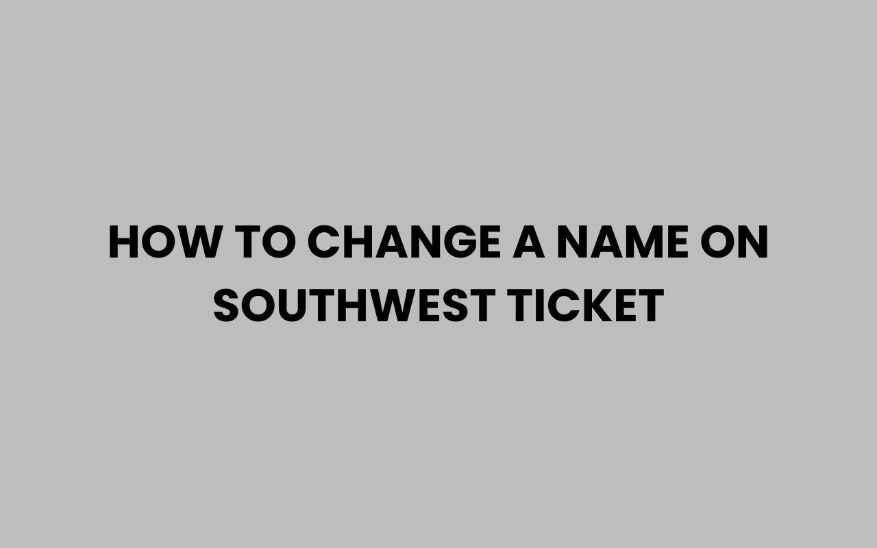 how to change a name on southwest ticket
