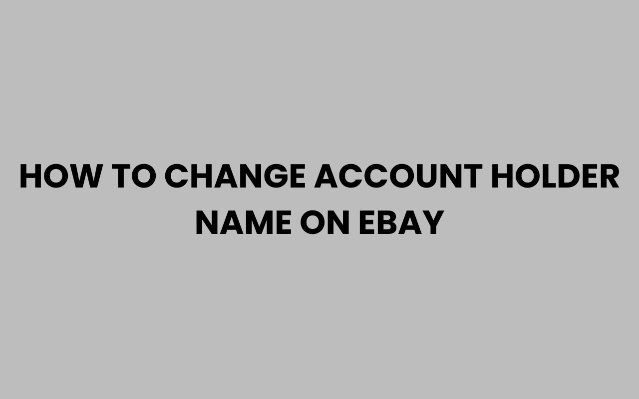 how to change account holder name on ebay