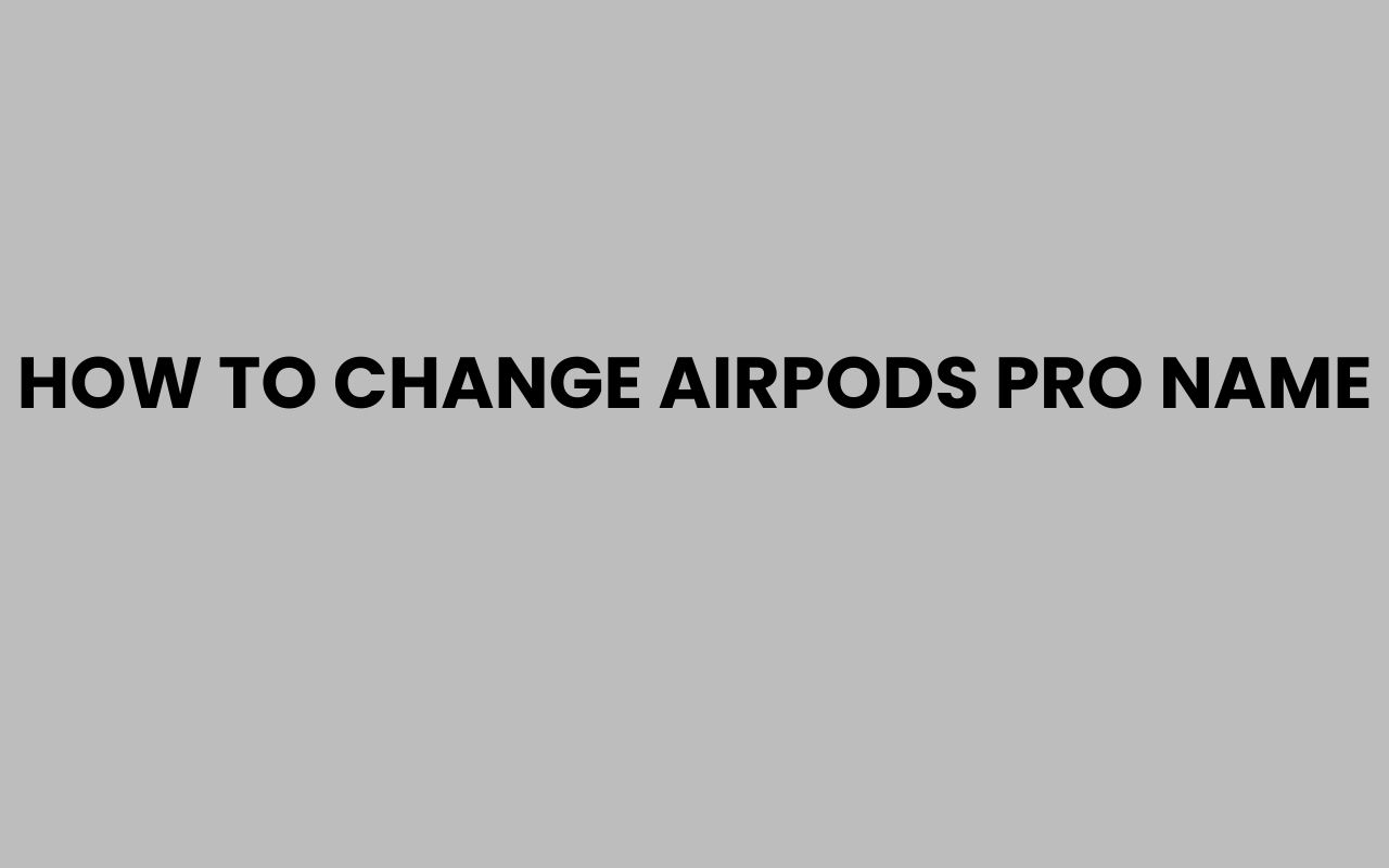 how to change airpods pro name