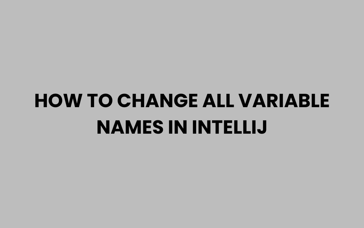 how to change all variable names in intellij