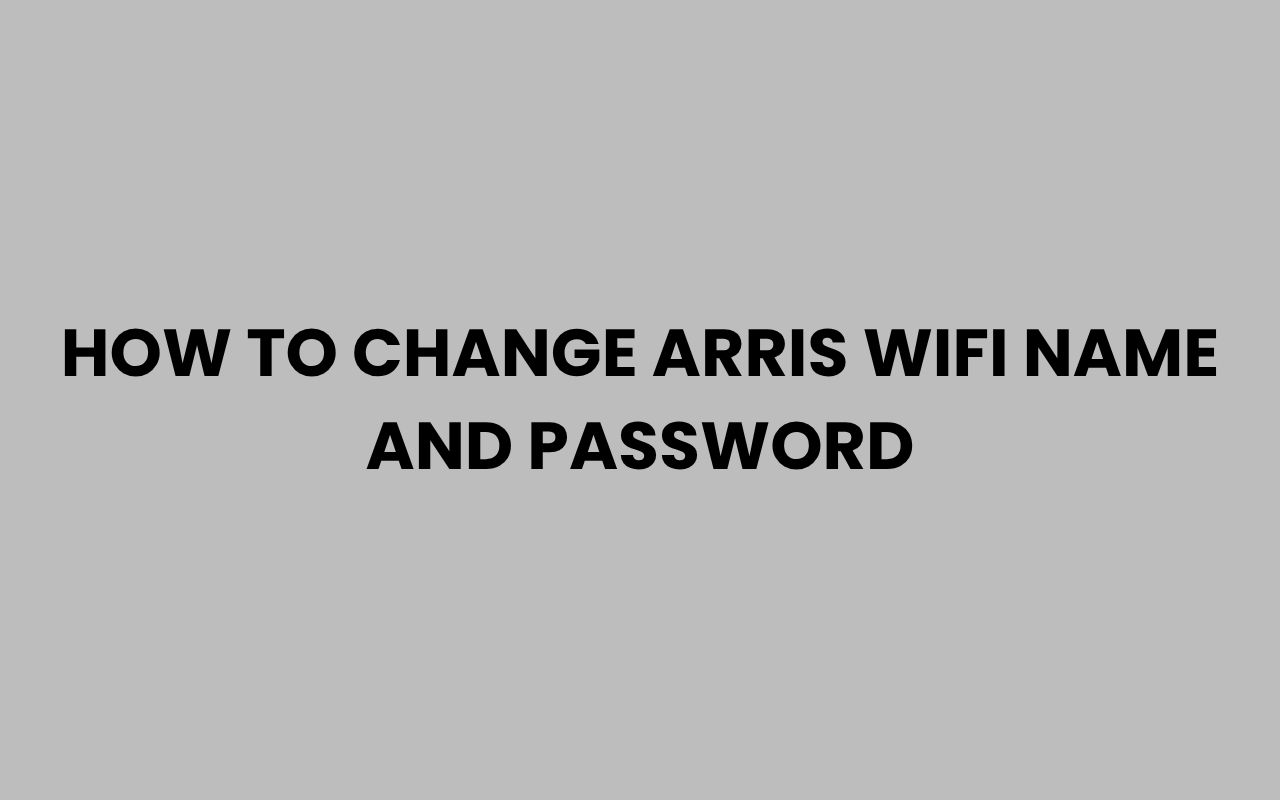how to change arris wifi name and password