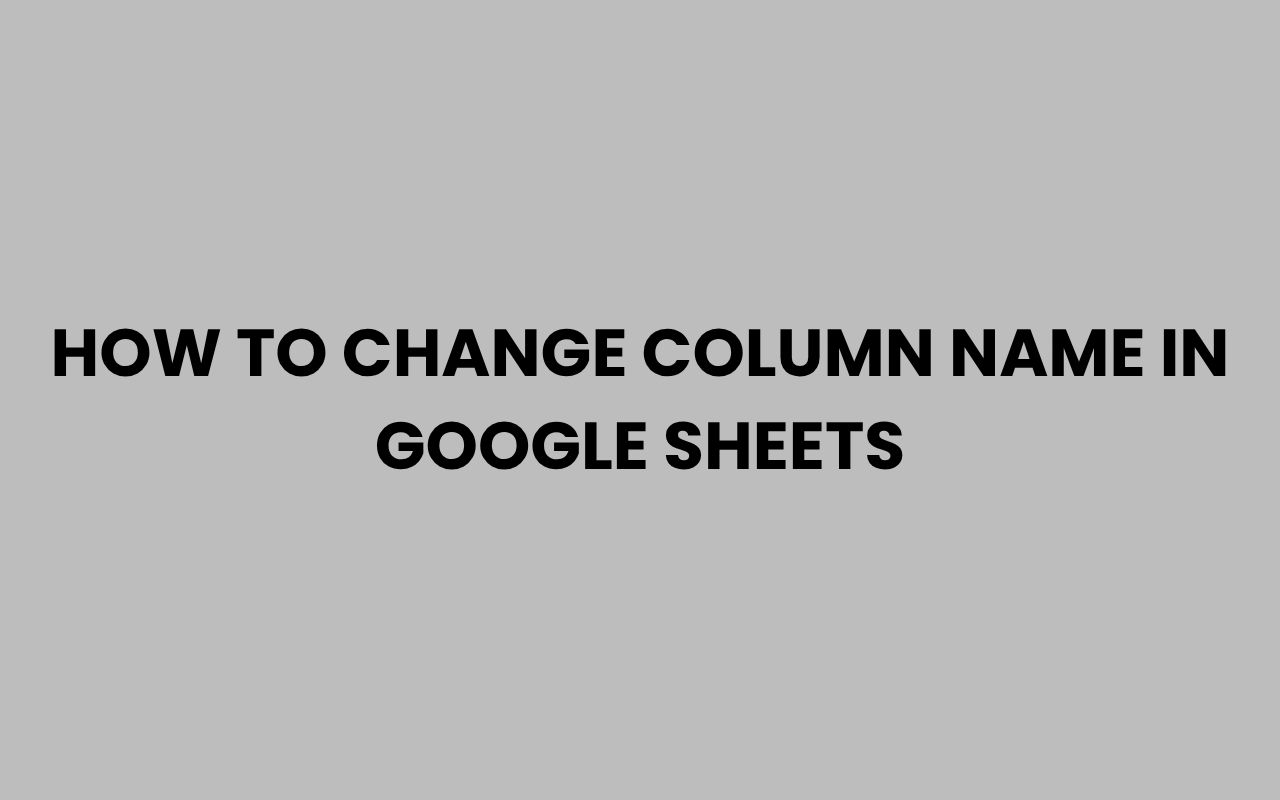 how to change column name in google sheets