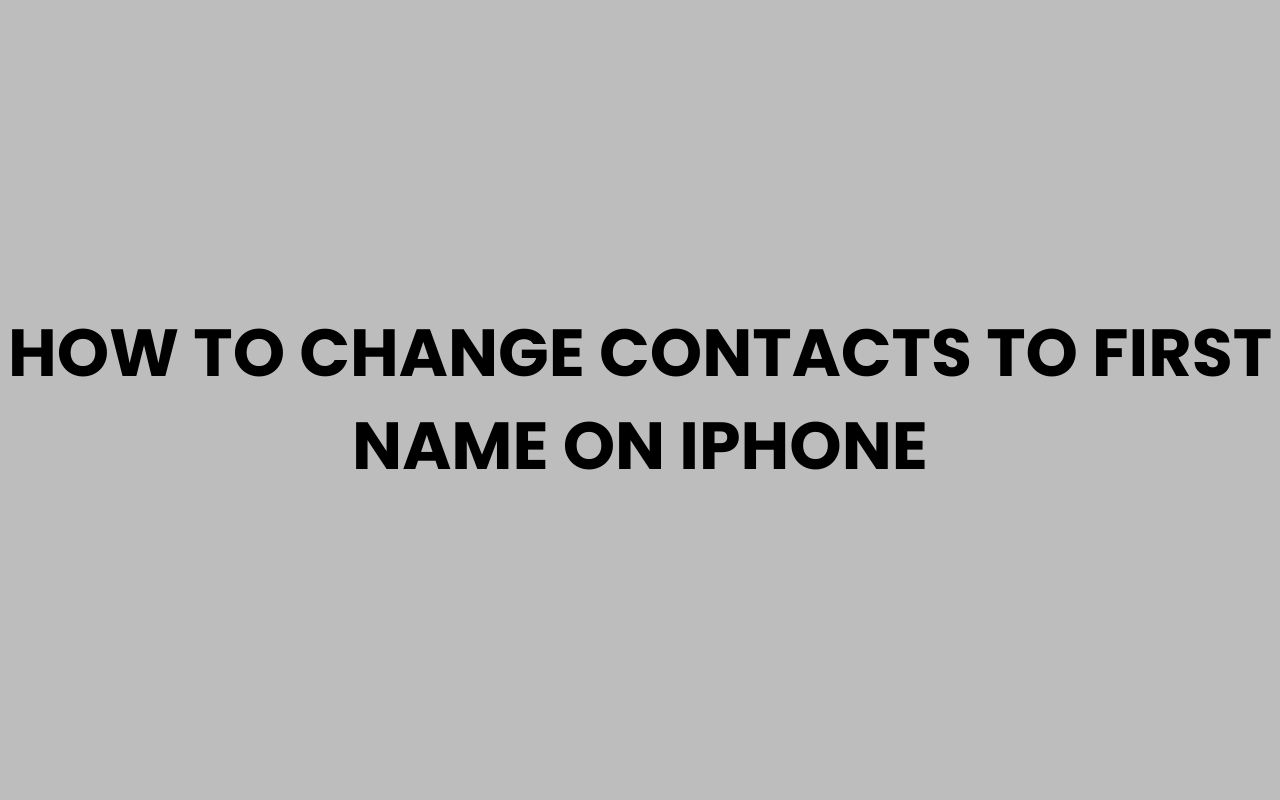 how to change contacts to first name on iphone