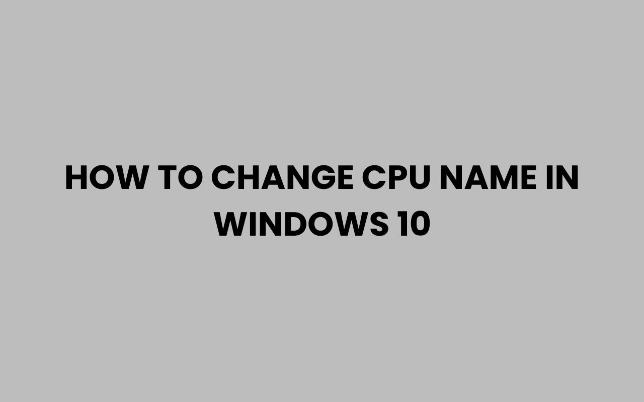 how to change cpu name in windows 10