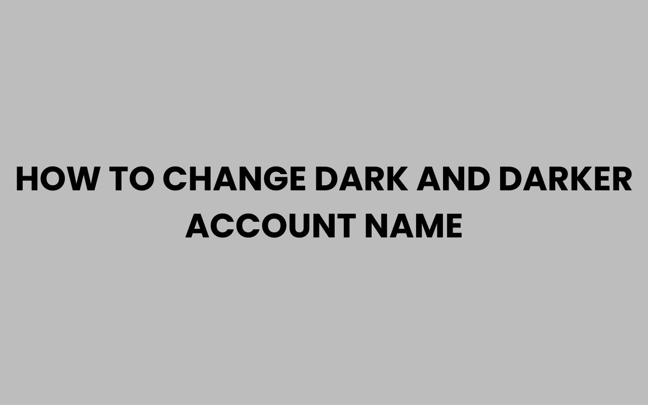 how to change dark and darker account name
