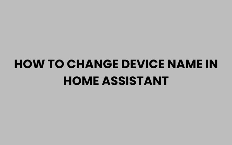How to Change Device Name in Home Assistant Easily
