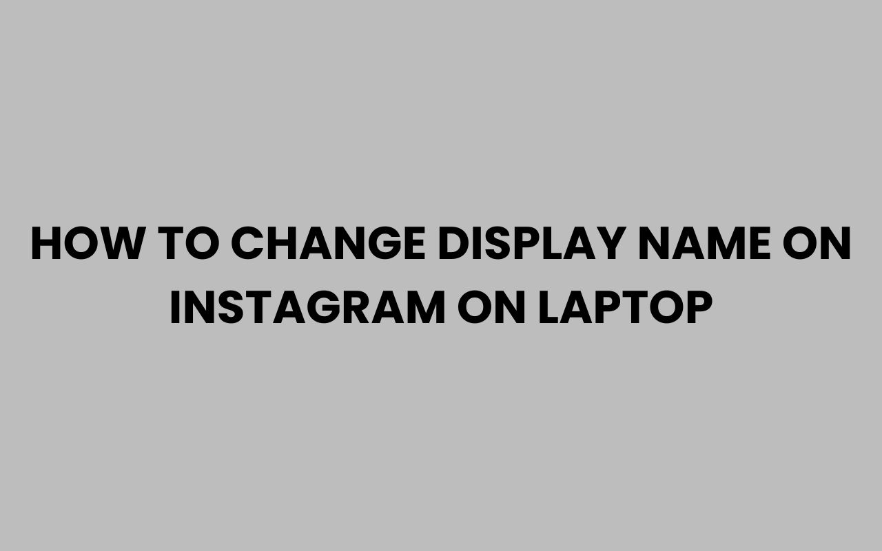 how to change display name on instagram on laptop