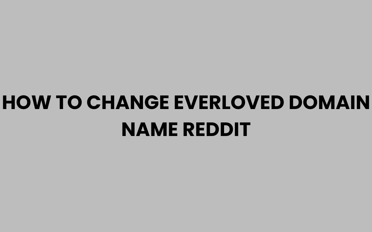 how to change everloved domain name reddit
