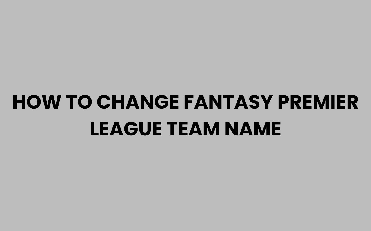how to change fantasy premier league team name